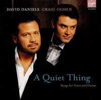David Daniels & Craig Ogden - A Quiet Thing: Songs for Voice & Guitar