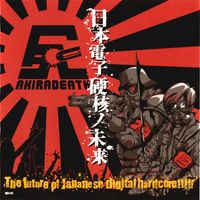Akira Death - The Future Of Japanese Digital Hardcore!!!!!