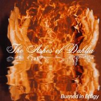 The Ashes Of Dahlia - Burned in Effigy