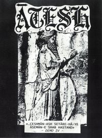 Ātesh - &laquo;&hellip;Ceshmān-ash Setāre-hā-ye Āsemān-e Shab Hastand&raquo; - Demo IV -