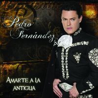 Pedro Fern&aacute;ndez - Amarte a la Antigua