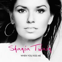 Shania Twain - When You Kiss Me