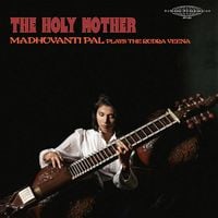 Madhuvanti Pal - Madhuvanti Pal - The Holy Mother (Plays The Rudra Veena)