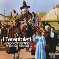 Antonio Infantino Ed Il Gruppo Di Tricarico - I Tarantolati