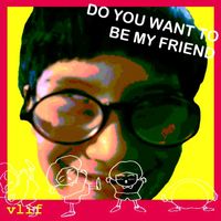 VLIF - Do You Want To Be My Friend