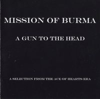 Mission of Burma - A Gun To The Head: A Selection From The Ace Of Hearts Era