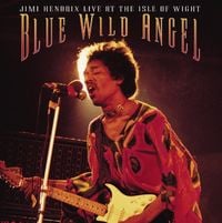 The Jimi Hendrix Experience - Blue Wild Angel: Jimi Hendrix At The Isle Of Wight