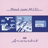 Mind Over MIDI - Ice Acoustik