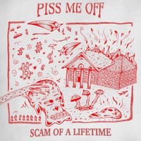 PISS ME OFF - SCAM OF A LIFETIME