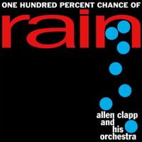 Allen Clapp And His Orchestra - One Hundred Percent Chance of Rain