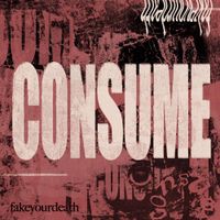 fakeyourdeath - Consume