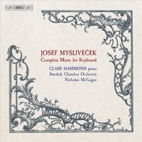 Clare Hammond / Swedish Chamber Orchestra / Nicholas McGegan - Josef Mysliveček: Complete Music for Keyboard