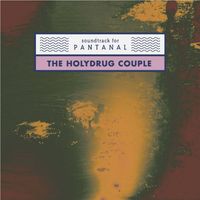 The Holydrug Couple - Soundtrack for Pantanal