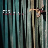 Born Ruffians - I Need a Life