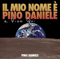 Pino Daniele - Il Mio Nome &Egrave; Pino Daniele E Vivo Qui