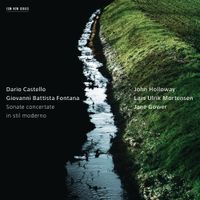 John Holloway, Lars Ulrik Mortensen & Jane Gower - Dario Castello; Giovanni Battista Fontana: Sonate concertate in stil moderno