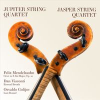 Jupiter String Quartet / Jasper String Quartet - Felix Mendelssohn: Octet in E-flat major, Op. 20; Dan Visconti: Eternal Breath; Osvaldo Golijov: Last Round