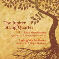 Jupiter String Quartet - Felix Mendelssohn: Quartet in F Minor, Opus Post. 80; Ludwig van Beethoven: Quartet in F Major, Opus 135