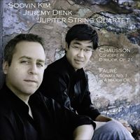Soovin Kim / Jeremy Denk / Jupiter String Quartet - Chausson: Concert in D major, Op. 21; Faur&eacute;: Violin Sonata No. 1 in A Major, Op. 13