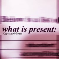 Captain Midwest - What Is Present