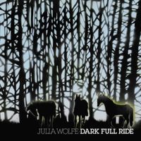 Julia Wolfe - Julia Wolfe: Dark Full Ride