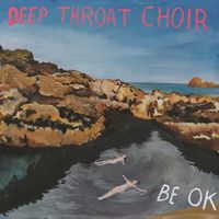 Deep Throat Choir - Be OK