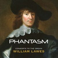 Phantasm - William Lawes: Consorts to the Organ