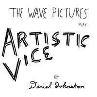 The Wave Pictures - The Wave Pictures Play Artistic Vice by Daniel Johnston