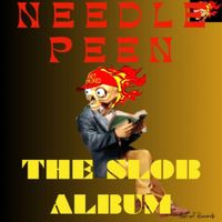 Needlepeen - The Slob Album