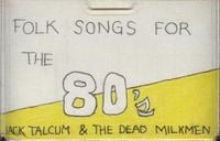 Jack Talcum & The Dead Milkmen - Folk Songs for the 80's