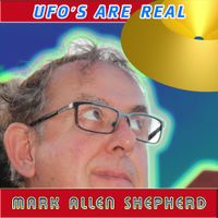 Mark Allen Shepherd - UFO&rsquo;s Are Real
