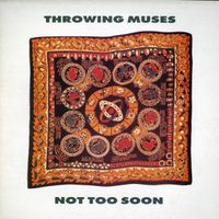 Throwing Muses - Not Too Soon