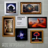 Joan Torres's All Is Fused - Embrace Form