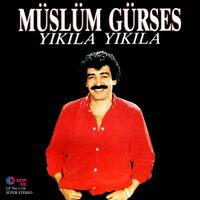 M&uuml;sl&uuml;m G&uuml;rses - Yıkıla Yıkıla