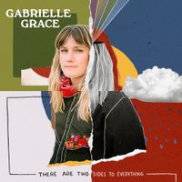 Gabrielle Grace - There Are Two Sides To Everything