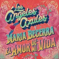 Los &Aacute;ngeles Azules & Mar&iacute;a Becerra - El Amor de Mi Vida