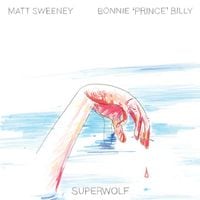 Bonnie 'Prince' Billy & Matt Sweeney - Superwolf