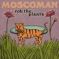 Moscoman - Rob The Plants