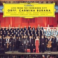 Garifullina / Spence / T&eacute;zier / Wiener Singakademie / Shanghai Symphony Orchestra / Long Yu - Orff: Carmina Burana - Live from the Forbidden City
