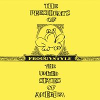 The Presidents of the United States of America - FROGGYSTYLE