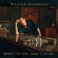 William Beckmann - Here's to You. Here's to Me.
