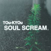 SOUL SCREAM - TOu-KYOu