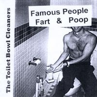 The Toilet Bowl Cleaners - Famous People Fart & Poop