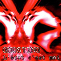 Ghosting () - L'&Eacute;tat C'Est Moi