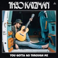 Theo Katzman - You Gotta Go Through Me