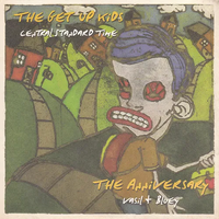 The Get Up Kids / The Anniversary - Central Standard Time / Vasil + Bluey