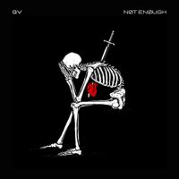GV - Not Enough