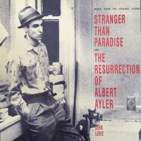 John Lurie - Music From the Original Scores: Stranger Than Paradise and The Resurrection of Albert Ayler