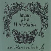 Impure Wilhelmina - I Can't Believe I Was Born In July
