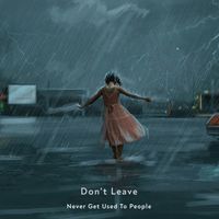 Never Get Used To People - Don't Leave